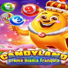 creme mania franquia